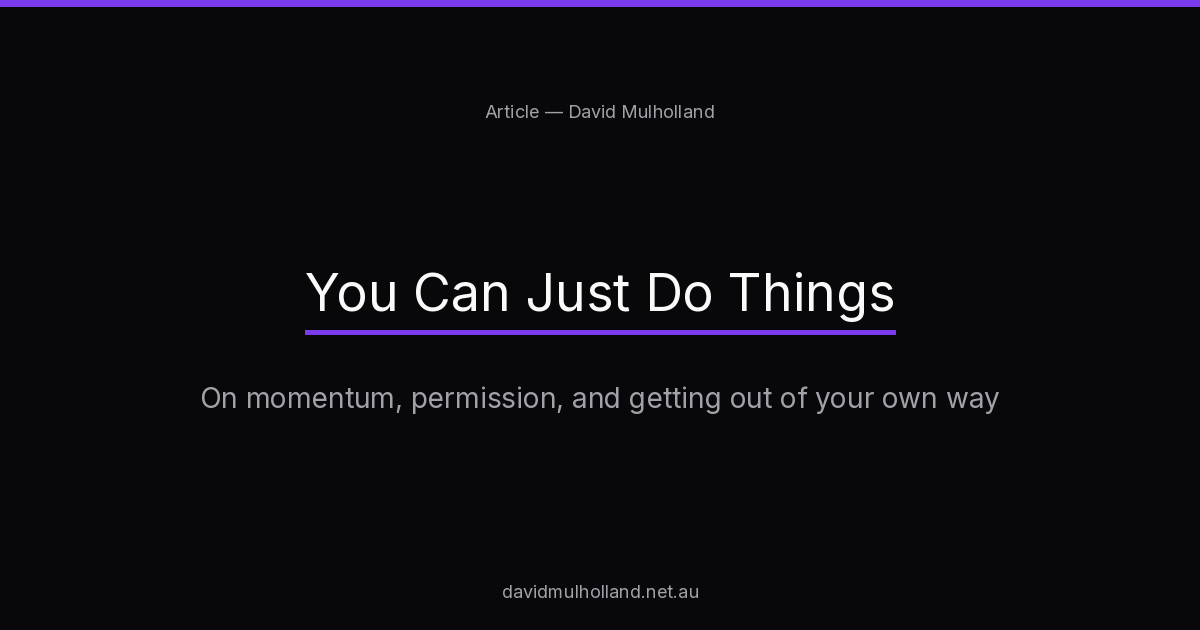 You Can Just Do Things